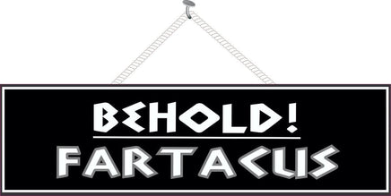 Behold! Fartacus Funny Sign