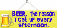 Beer the Reason I Get Up Every Afternoon Funny Quote Sign with Beer Mug