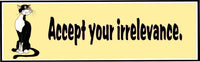 Accept your Irrelevance Funny Quote Sign with Black & White Cat