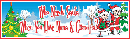 Who needs Santa funny Christmas sign for Grandparents