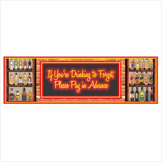 Printed bar sign reading “If You’re Drinking to Forget, Please Pay in Advance” with neon-style lettering