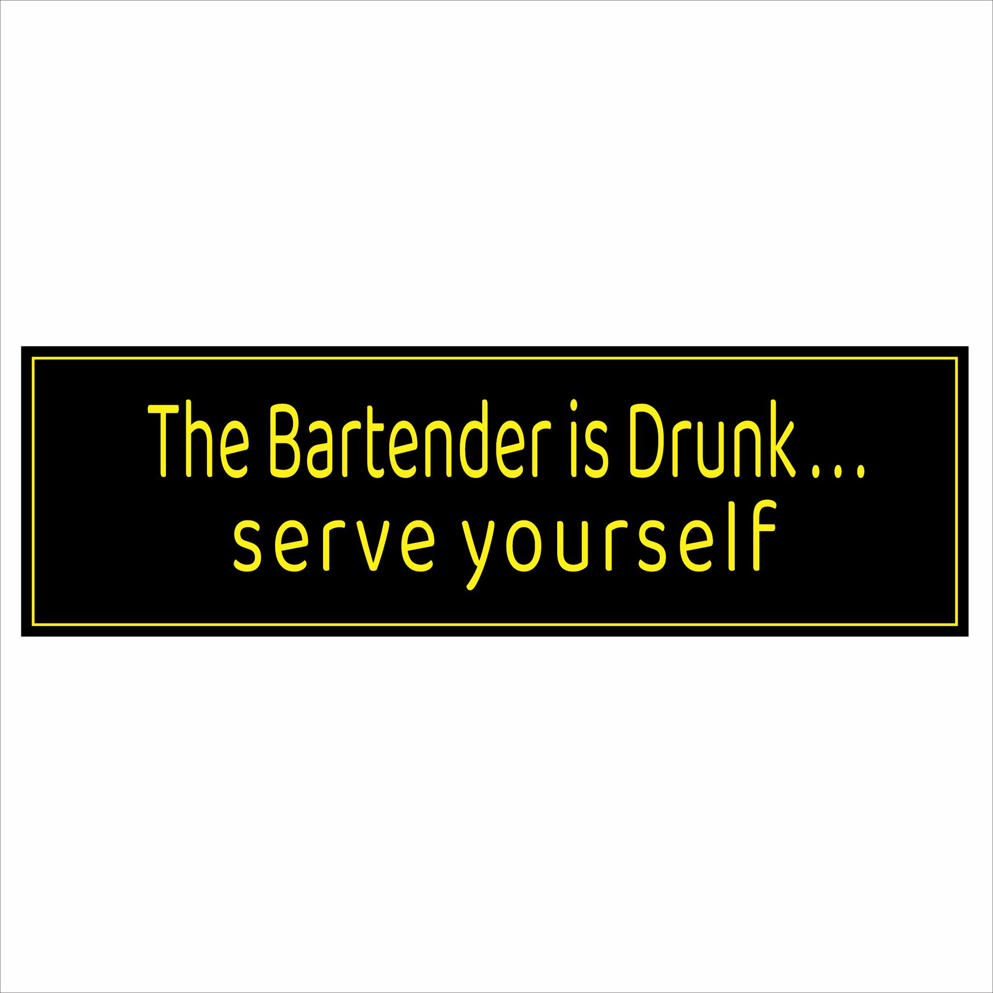 close up of black and yellow bar sign bartender is drunk serve yourself text