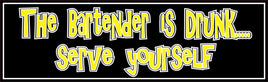 Novelty bar sign printed on durable vinyl and mounted on rigid PVC, featuring the humorous phrase “The bartender is drunk… serve yourself” in bold yellow lettering on a black background, fun indoor or outdoor bar decor