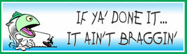 "If Ya Done It… It Ain’t Braggin’" Fishing Sign | Humorous Wall Decor