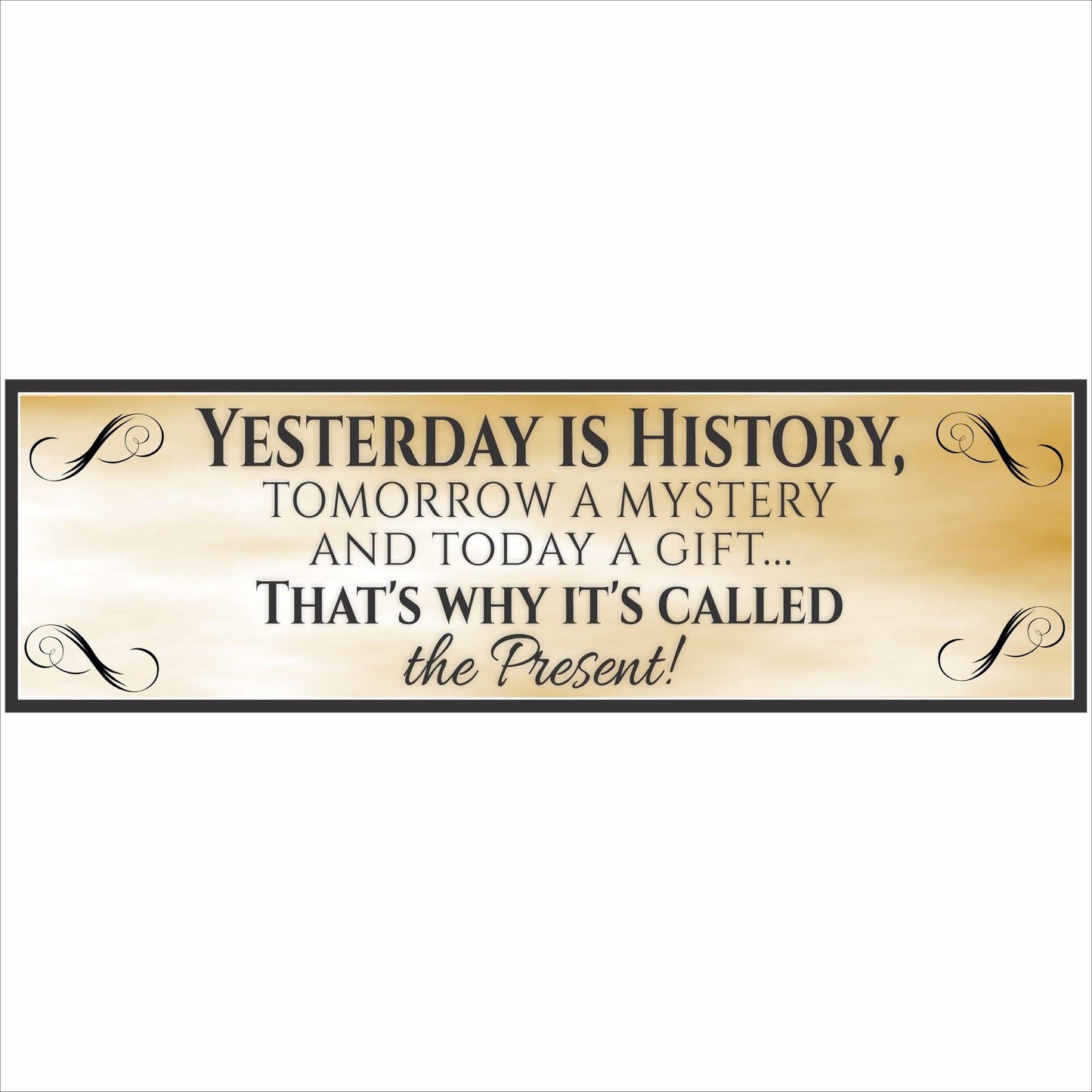 Yesterday Is History inspirational quote wall sign with parchment background and decorative scroll accents