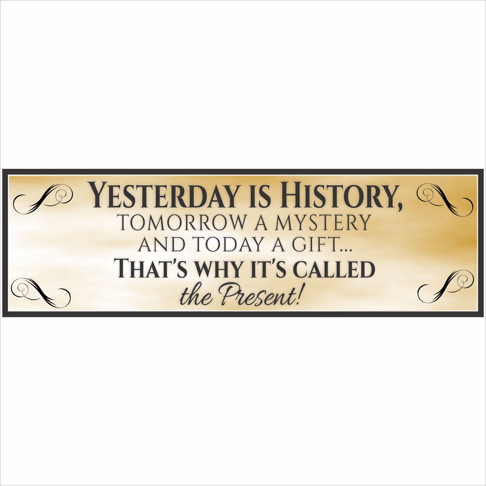 Yesterday Is History inspirational quote wall sign with parchment background and decorative scroll accents