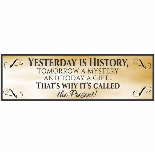 Yesterday Is History inspirational quote wall sign with parchment background and decorative scroll accents