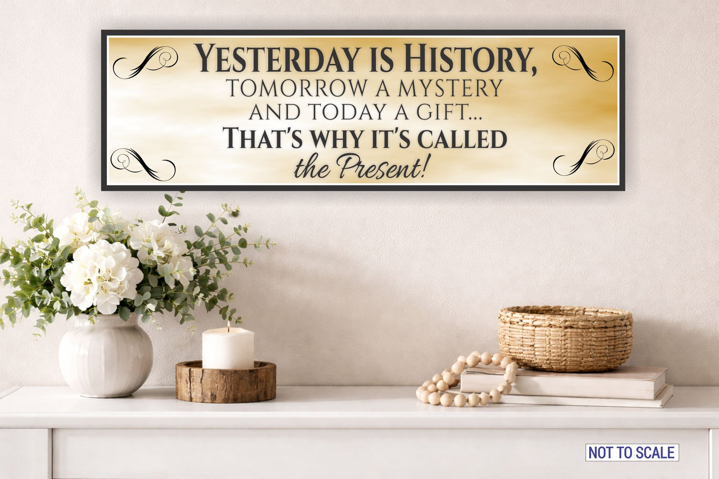 Inspirational quote wall sign above entry table reading Yesterday Is History tomorrow a mystery and today a gift