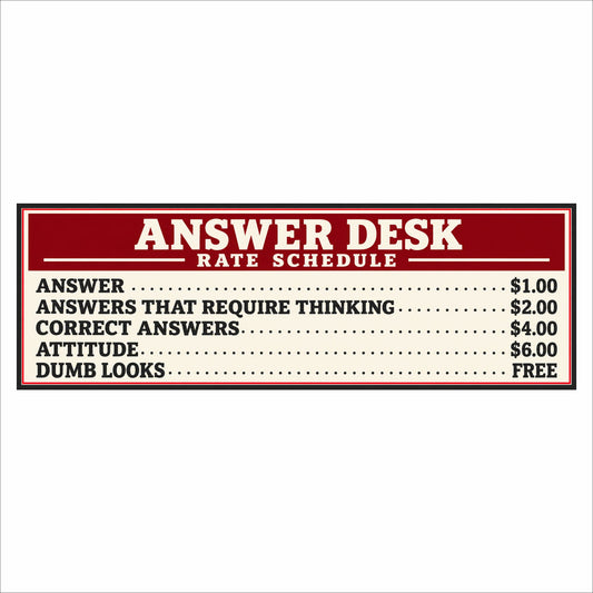 Answer Desk Rate Schedule sign with a red header, cream background, and black lettering listing humorous prices for answers, thinking, correct answers, attitude, and free dumb looks.