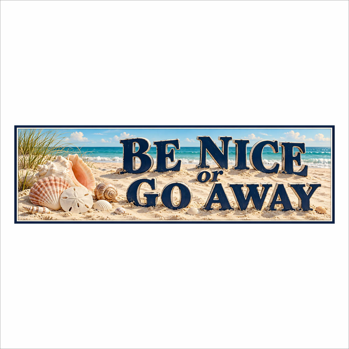 : Be Nice or Go Away beach sign with navy letters standing in sand beside seashells and a sand dollar, with turquoise ocean waves behind them.