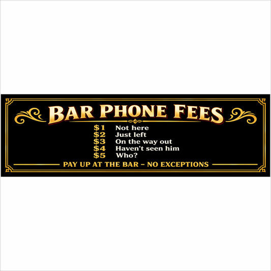 Bar Phone Fees funny 16x5 black and gold rigid PVC bar sign with humorous phone fee sayings.