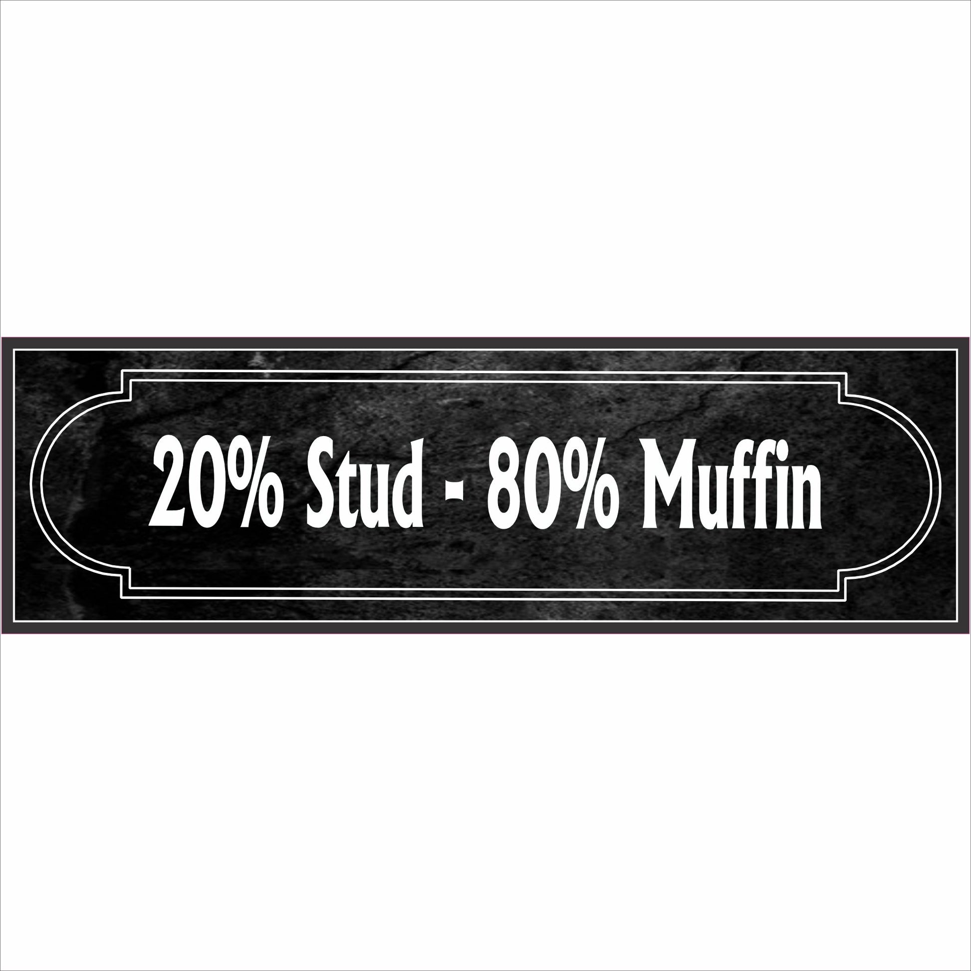 20 percent stud 80 percent muffin funny sign product photo