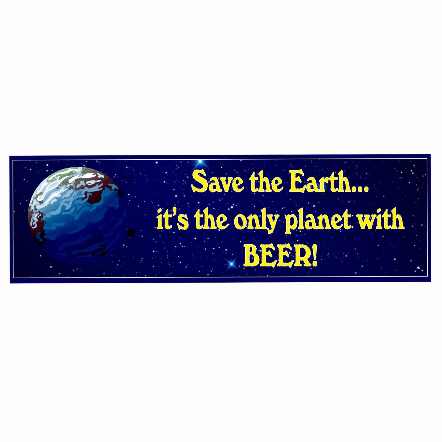 Rectangular Save the Earth it’s the only planet with beer sign featuring Earth and stars on a blue space background