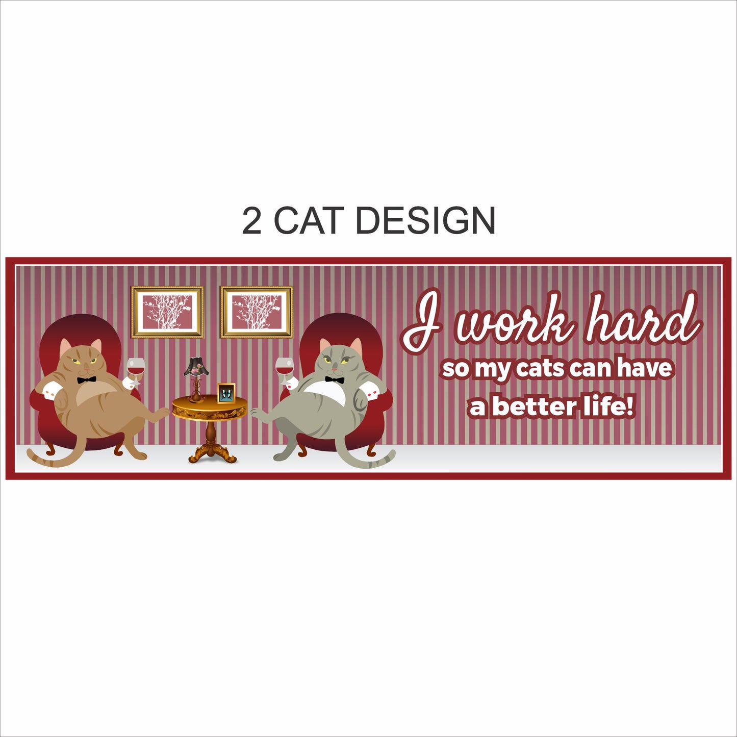 Funny cat sign I work hard so my cats can have a better life two cat design