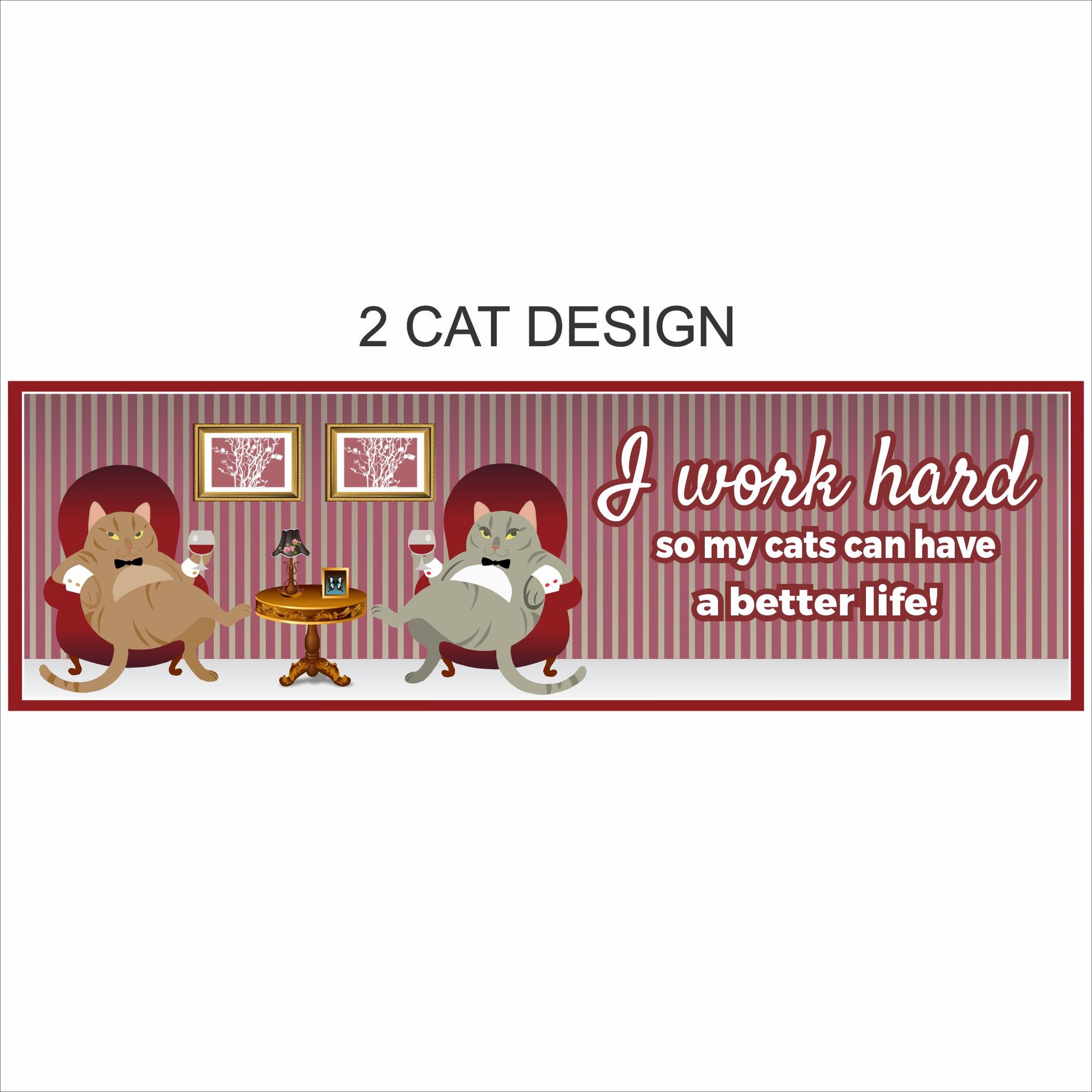 Funny cat sign I work hard so my cats can have a better life two cat design