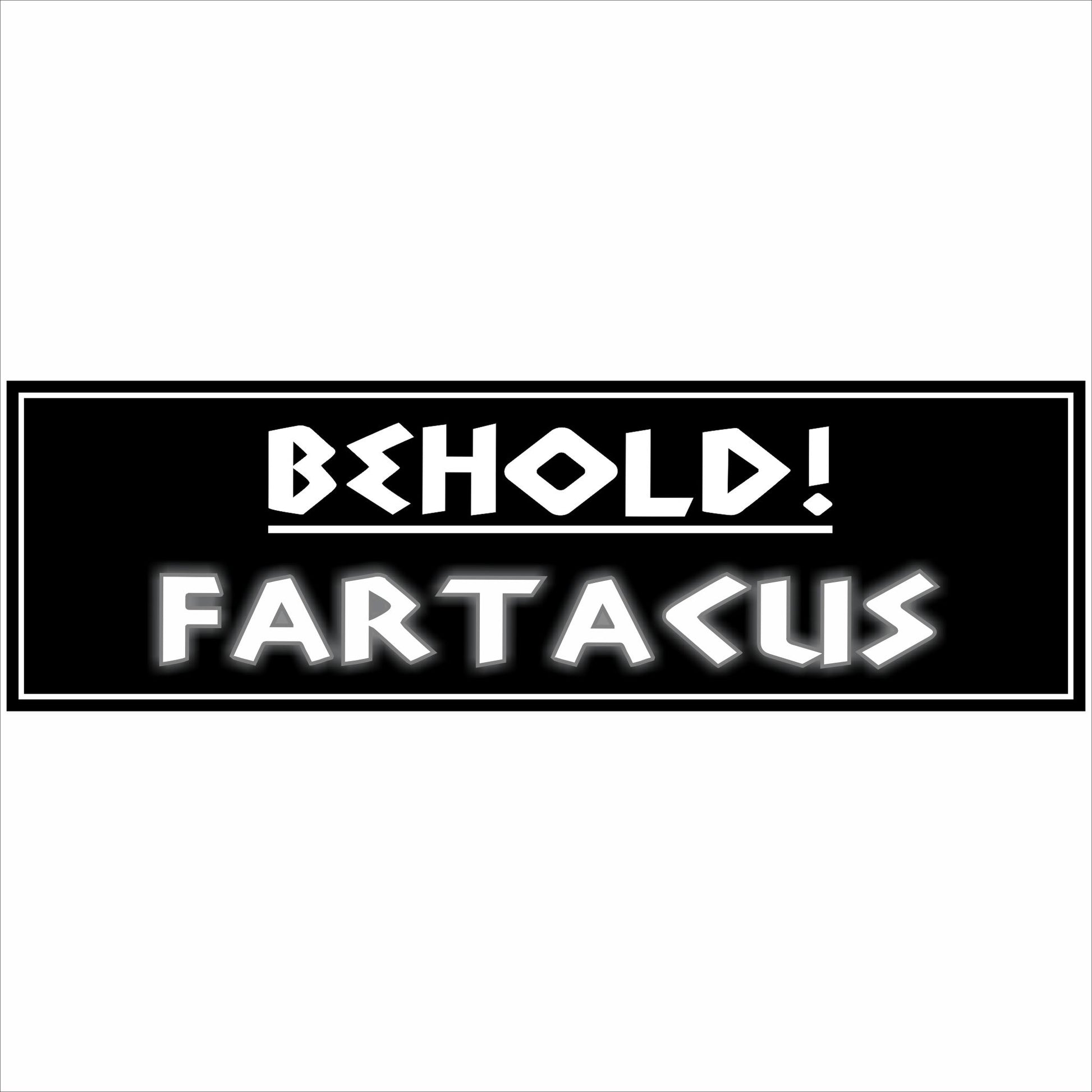 funny behold fartacus humor sign on black background