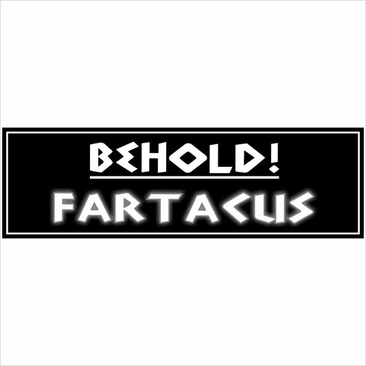 funny behold fartacus humor sign on black background