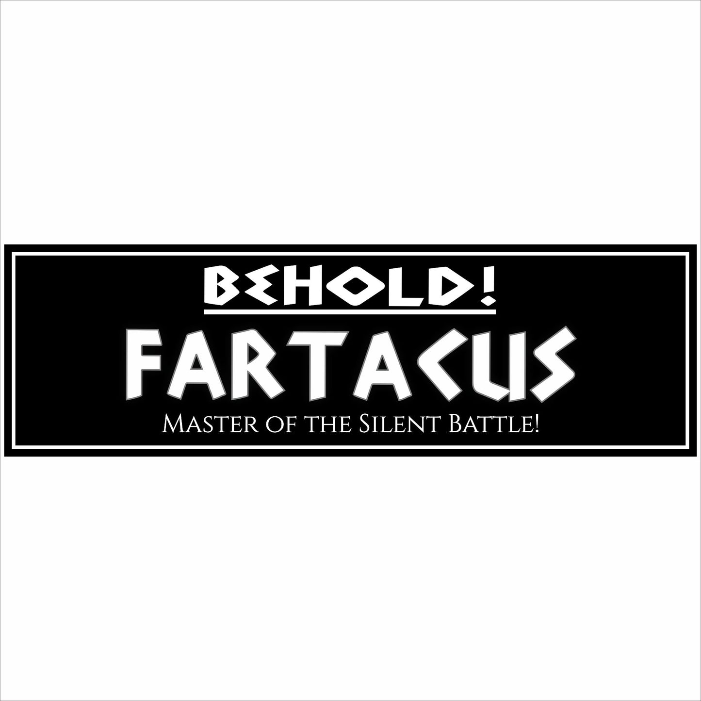 funny behold fartacus sign with bold black and white parody text close up