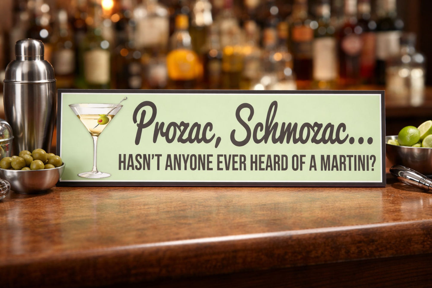 Prozac Schmozac martini quote sign on bar top with cocktail shaker and olives funny bar decor