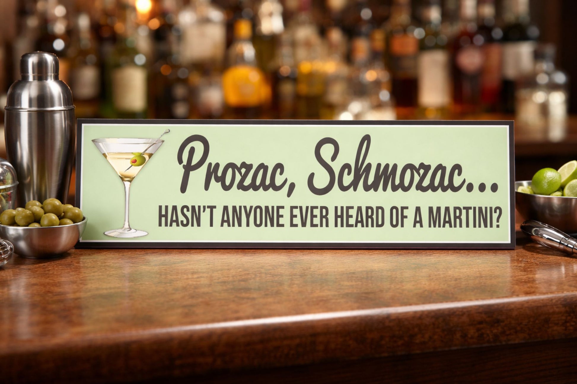 Prozac Schmozac martini quote sign on bar top with cocktail shaker and olives funny bar decor