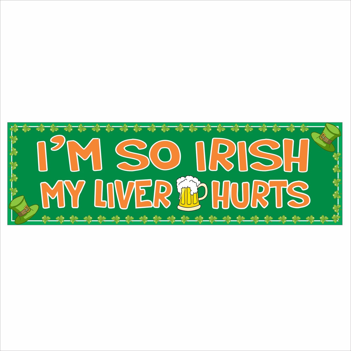 Irish themed wall sign reading “I’m So Irish My Liver Hurts” with shamrock border and beer mug graphic