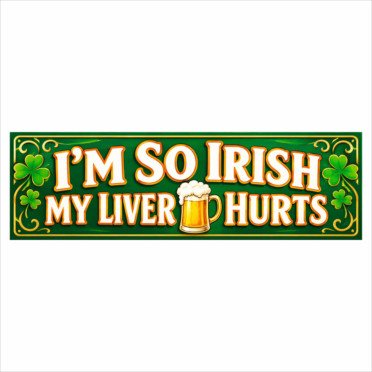 I’m So Irish My Liver Hurts Bar Sign – Funny Irish Beer Wall Decor