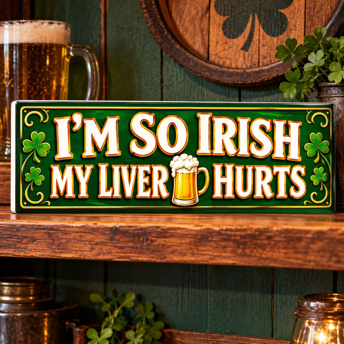 I’m So Irish My Liver Hurts Bar Sign – Funny Irish Beer Wall Decor
