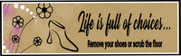 Floral High Heel Shoe Funny Sign: Life is Full of Choices, Please Remove Shoes