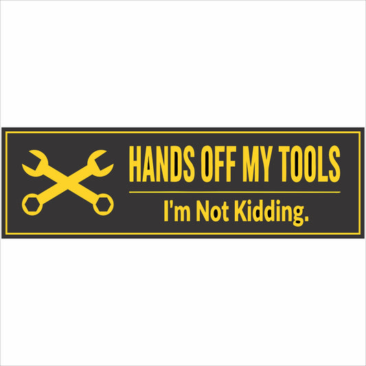 Hands off my tools sign with crossed wrench graphic black and yellow 16x5 horizontal workshop warning sign