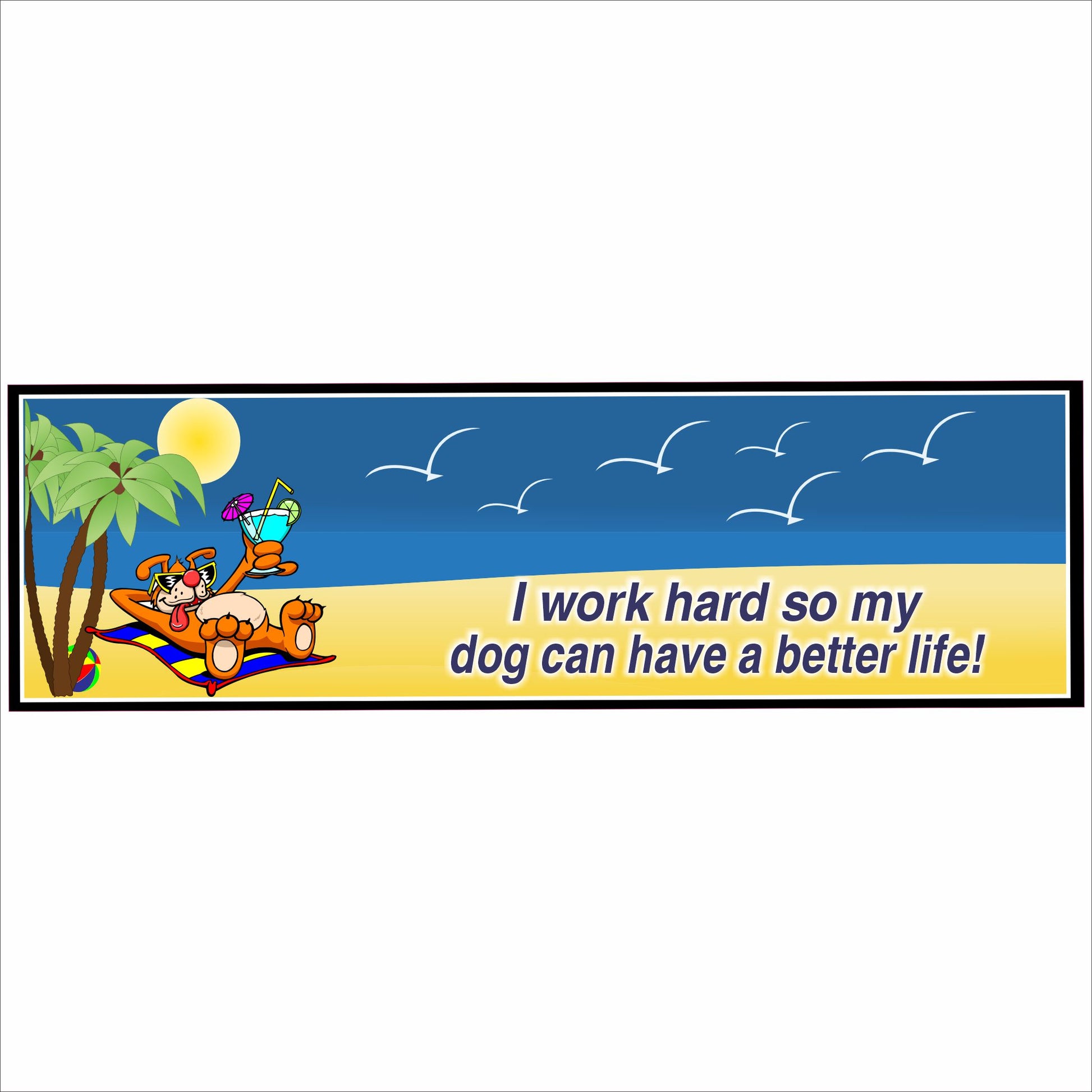 Funny dog beach sign I work hard so my dog can have a better life horizontal design