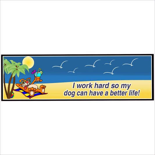 Funny dog beach sign I work hard so my dog can have a better life horizontal design