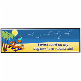 Funny dog beach sign I work hard so my dog can have a better life horizontal design