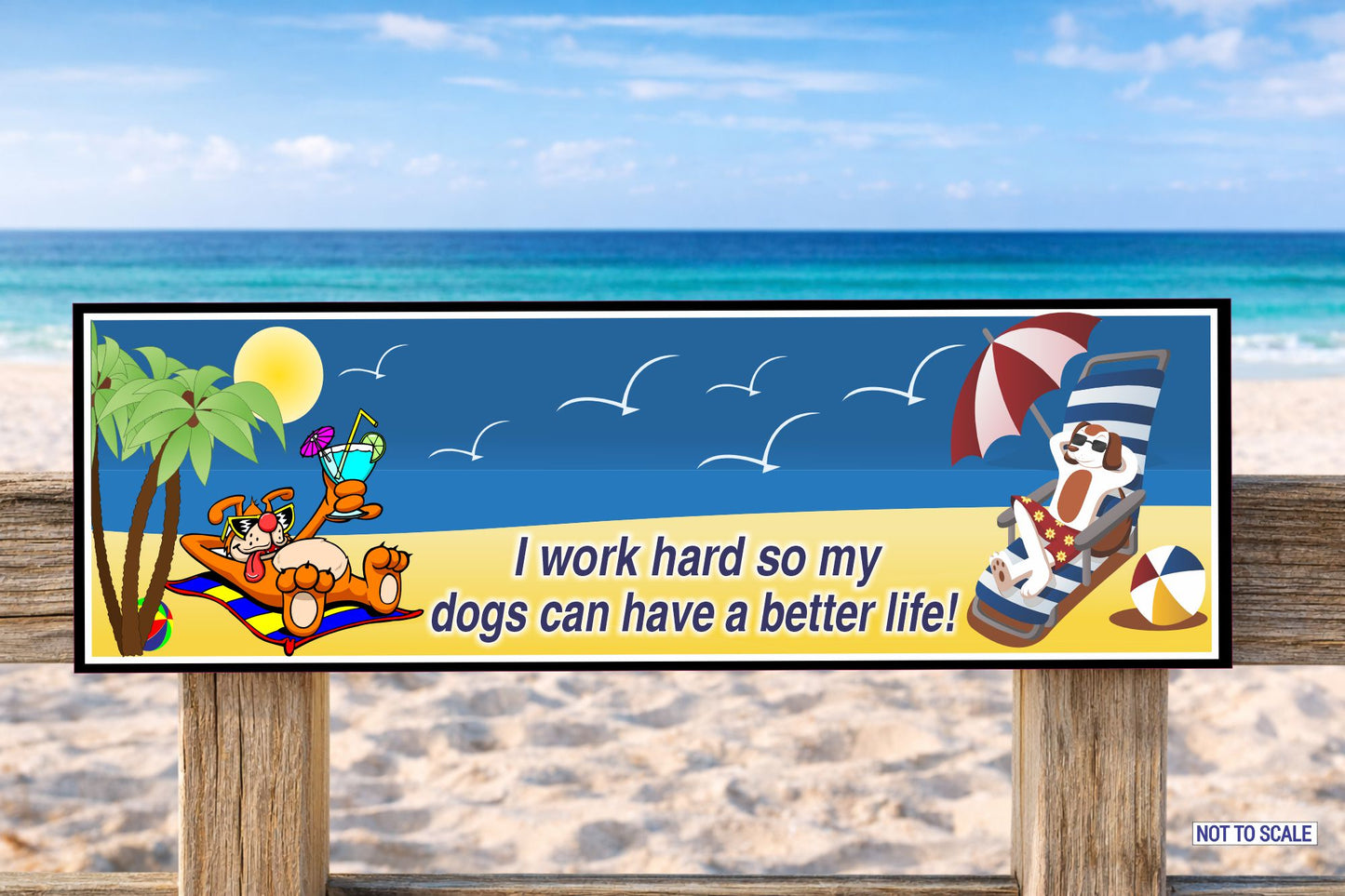 I Work Hard So My Dogs Can Have a Better Life sign mounted outdoors on wooden posts in beach setting with ocean background
