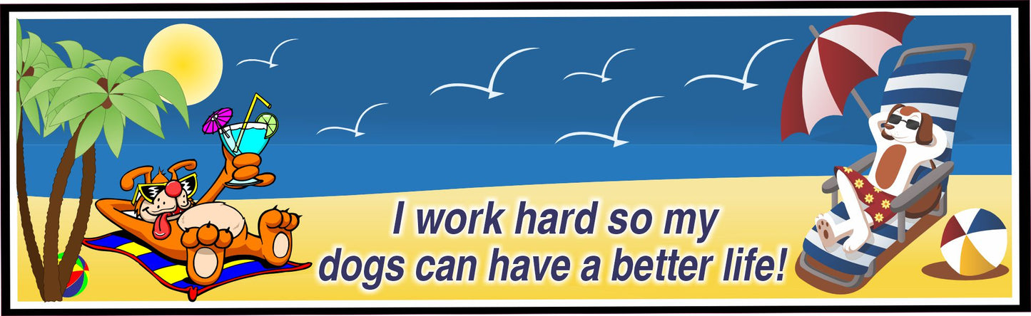 I Work Hard So My Dogs Can Have a Better Life sign with two cartoon dogs beach scene on blue and sand background