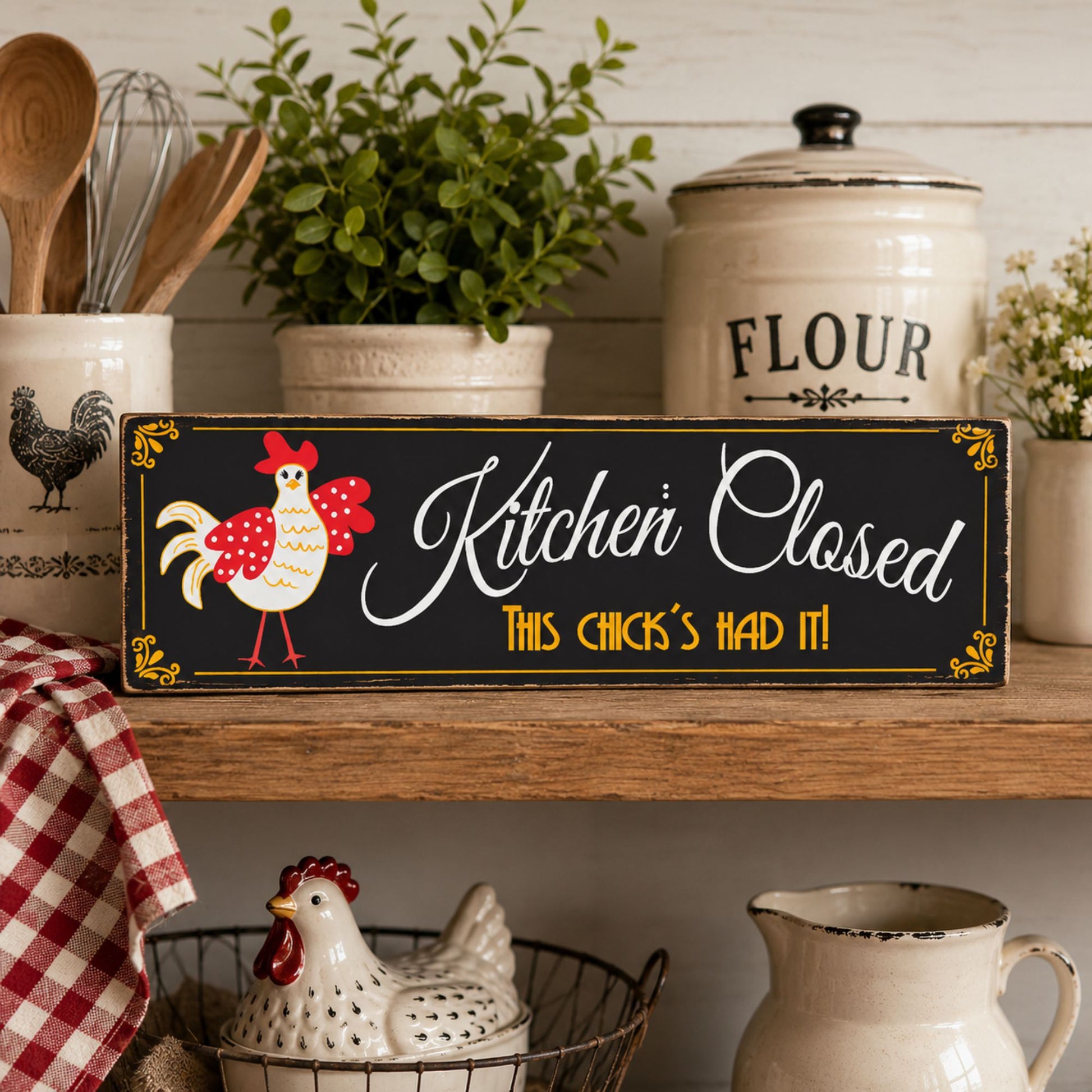 Decorative sign reading 'Kitchen Closed This Chick's Had It' on a kitchen shelf with rustic decor.