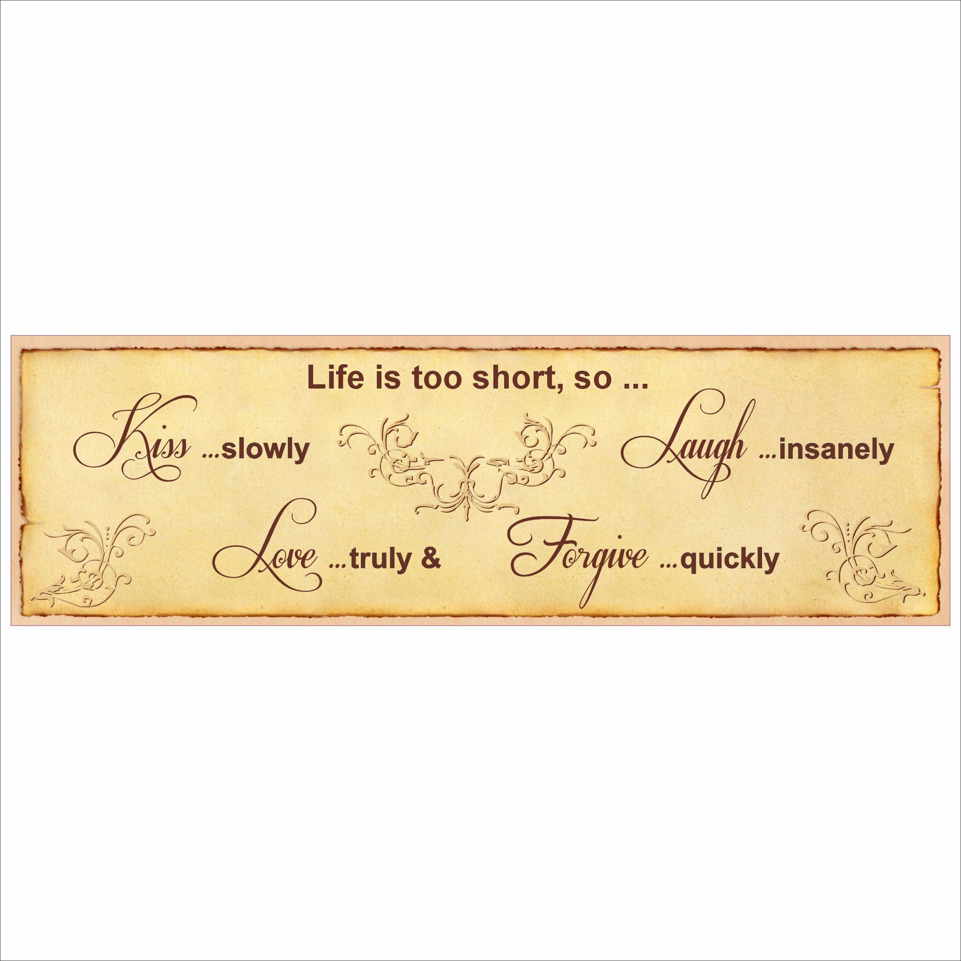Life is too short so kiss slowly laugh insanely love truly and forgive quickly vintage style inspirational sign on parchment background