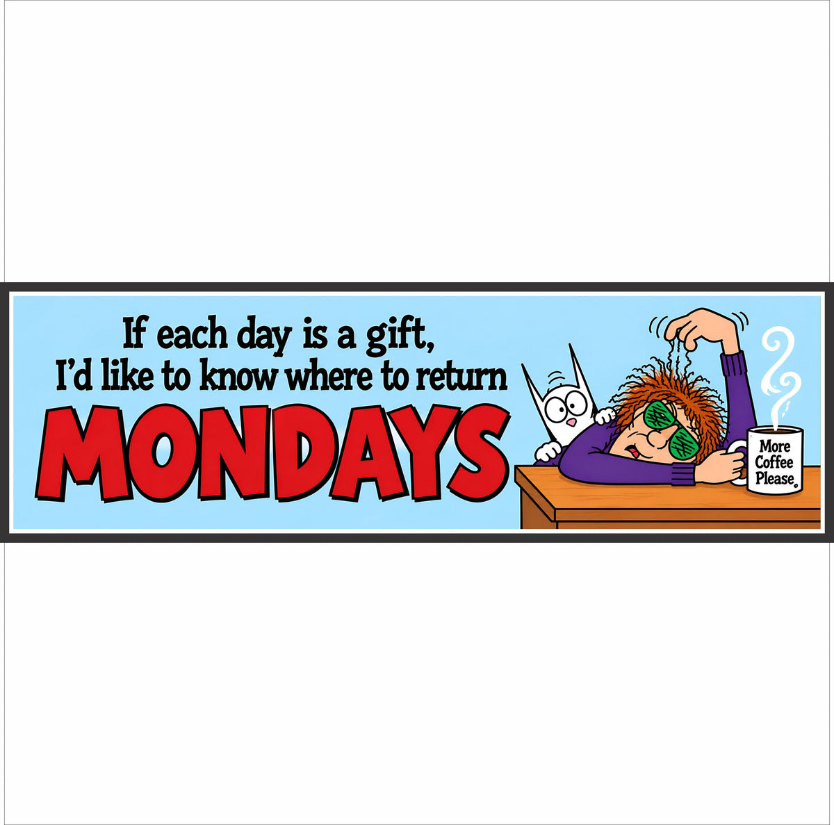 Funny Monday sign reading “If each day is a gift, I’d like to know where to return Mondays” with tired cartoon character, cat and coffee mug.