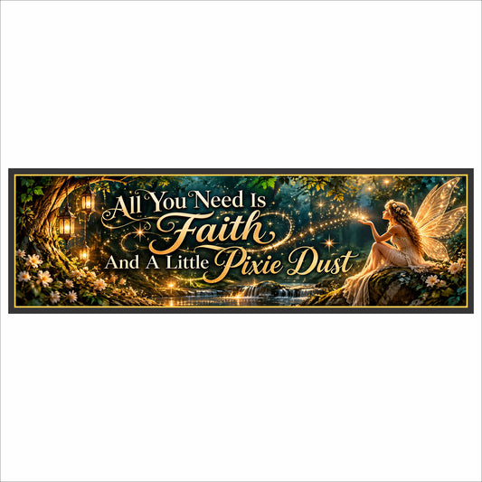 Inspirational fairy sign featuring an enchanted woodland, glowing fairy wings, golden pixie dust, and the quote All You Need Is Faith and a Little Pixie Dust.