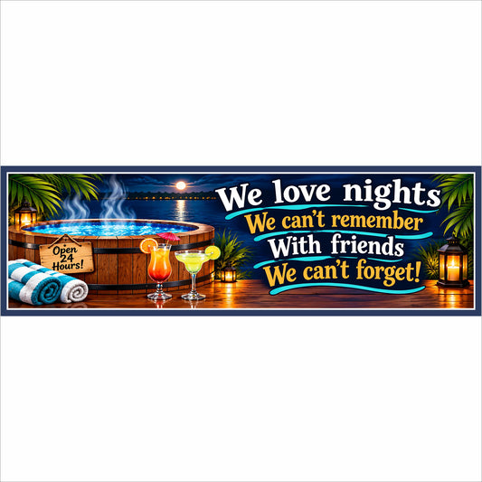 Funny 16×5 hot tub sign with moonlit spa, cocktails and saying about nights with unforgettable friends.