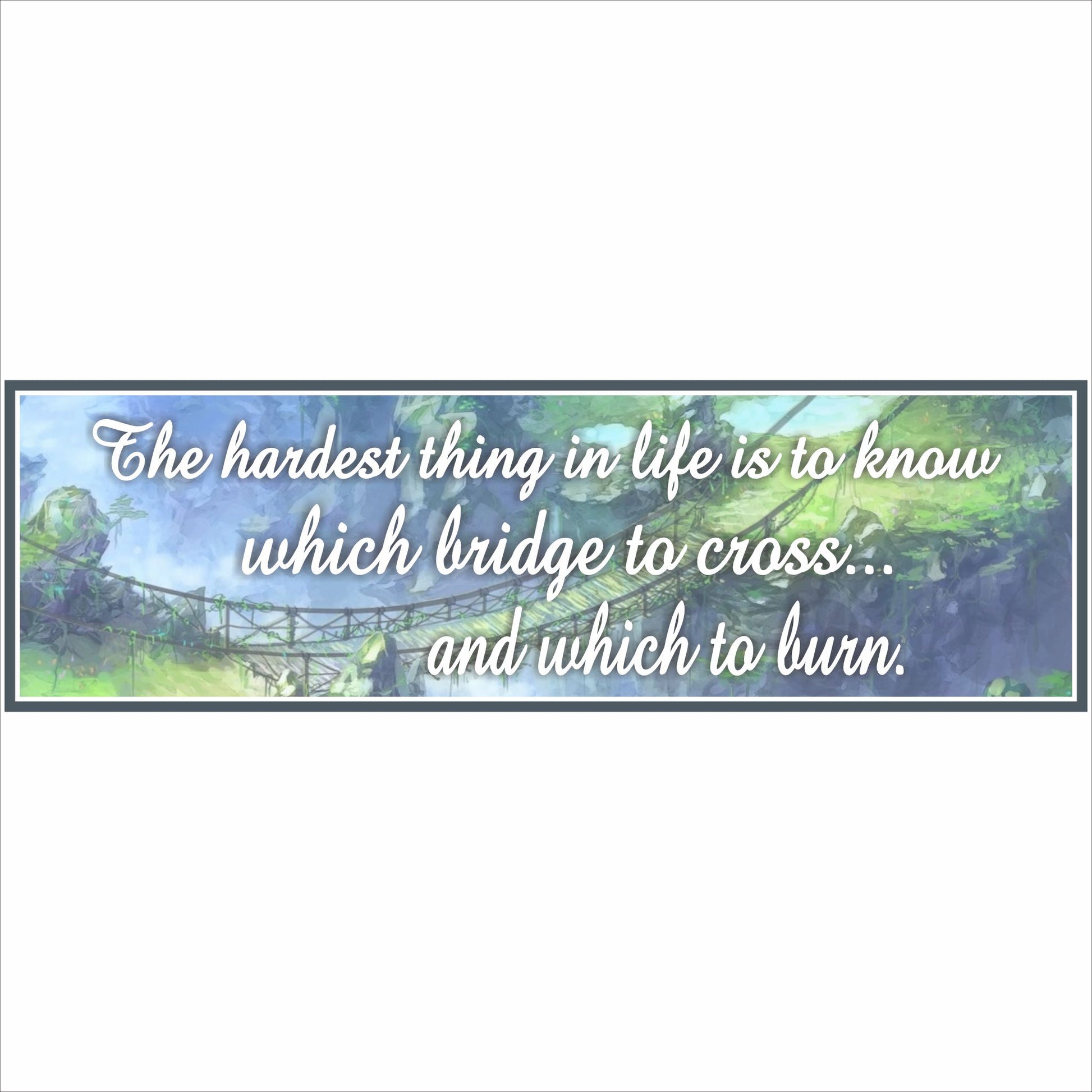 Inspirational bridge quote wall sign with forest rope bridge artwork and the message about knowing which bridge to cross and burn