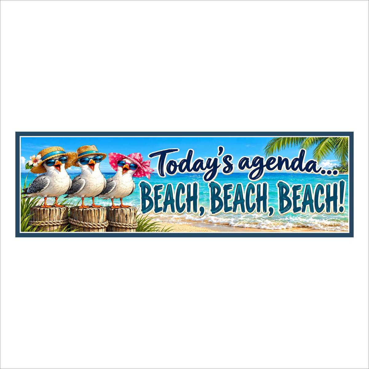 Funny beach sign featuring three seagulls wearing sunglasses and sun hats beside “Today’s agenda… BEACH, BEACH, BEACH!” with an ocean background.