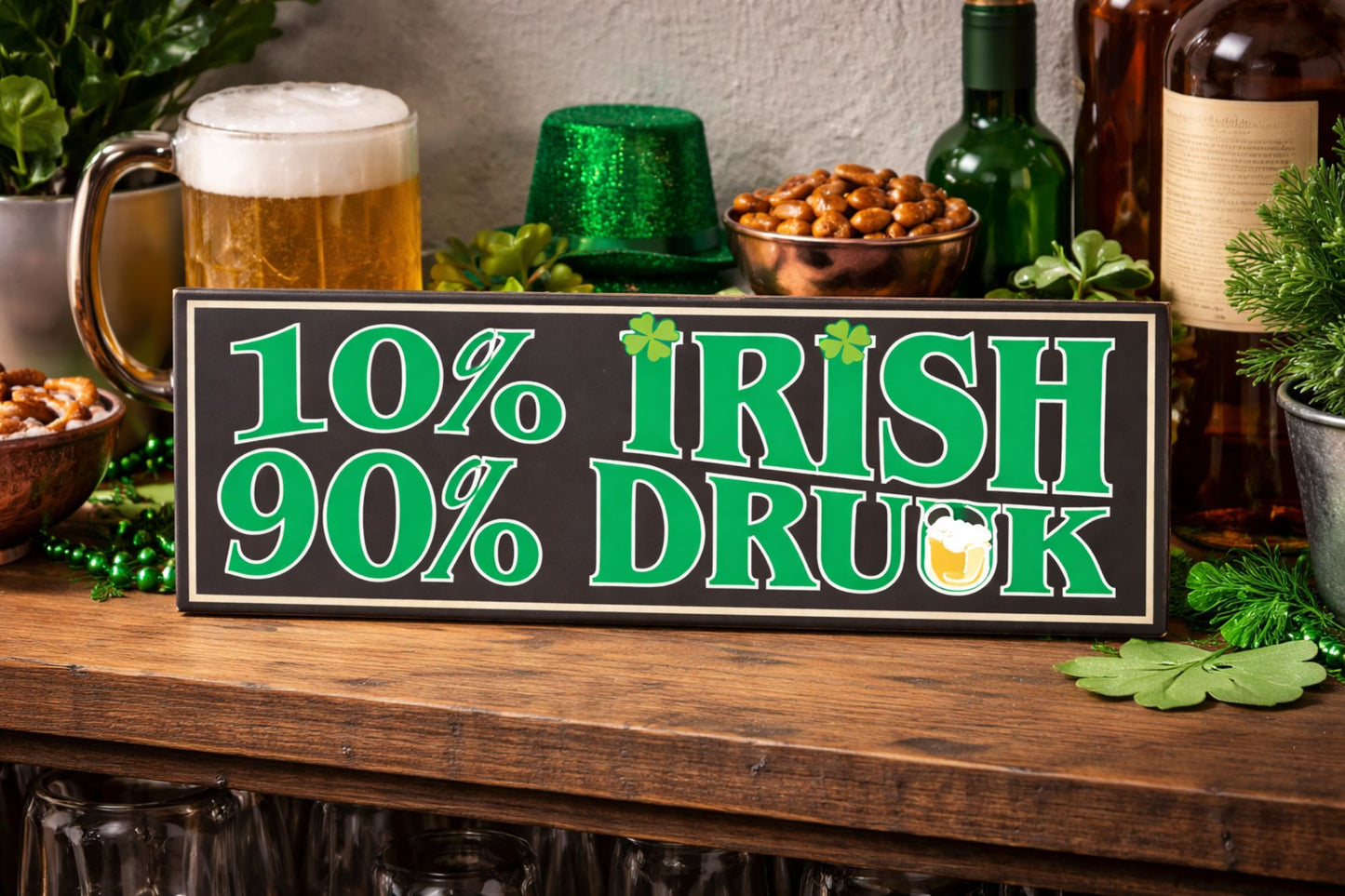 funny 10 percent irish 90 percent drunk sign displayed on bar shelf with beer and decor
