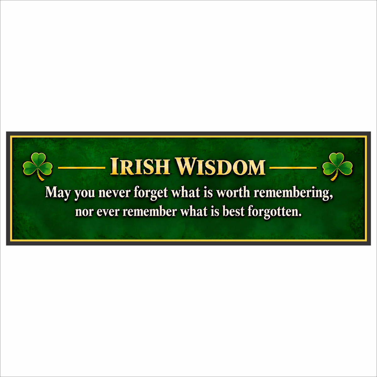 Irish Wisdom sign with an emerald green background, gold border, shamrocks, and cream lettering displaying an Irish saying.