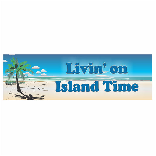 Livin’ on Island Time beach sign printed on vinyl mounted to rigid PVC, front view, 16x5 inches