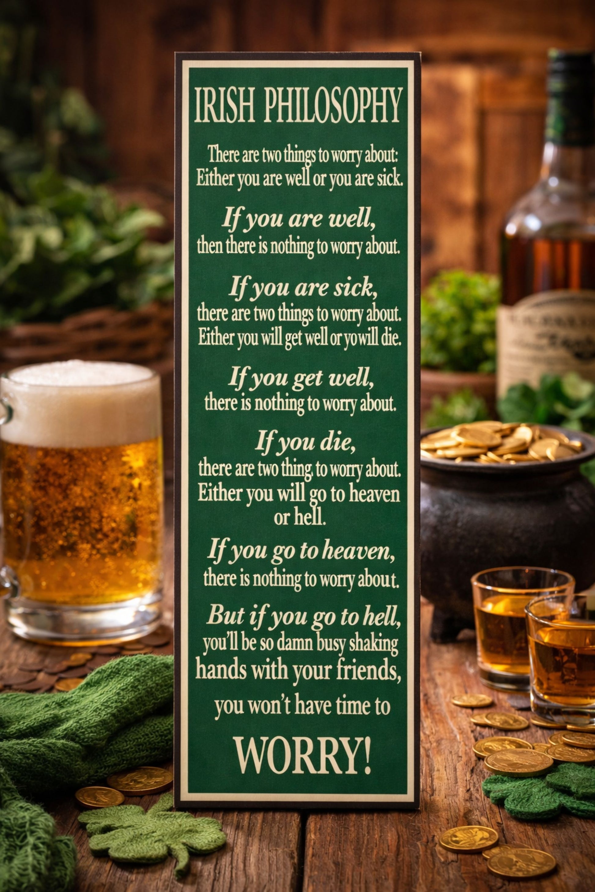 irish philosophy sign displayed on rustic bar table with beer whiskey and shamrocks funny irish decor vertical sign