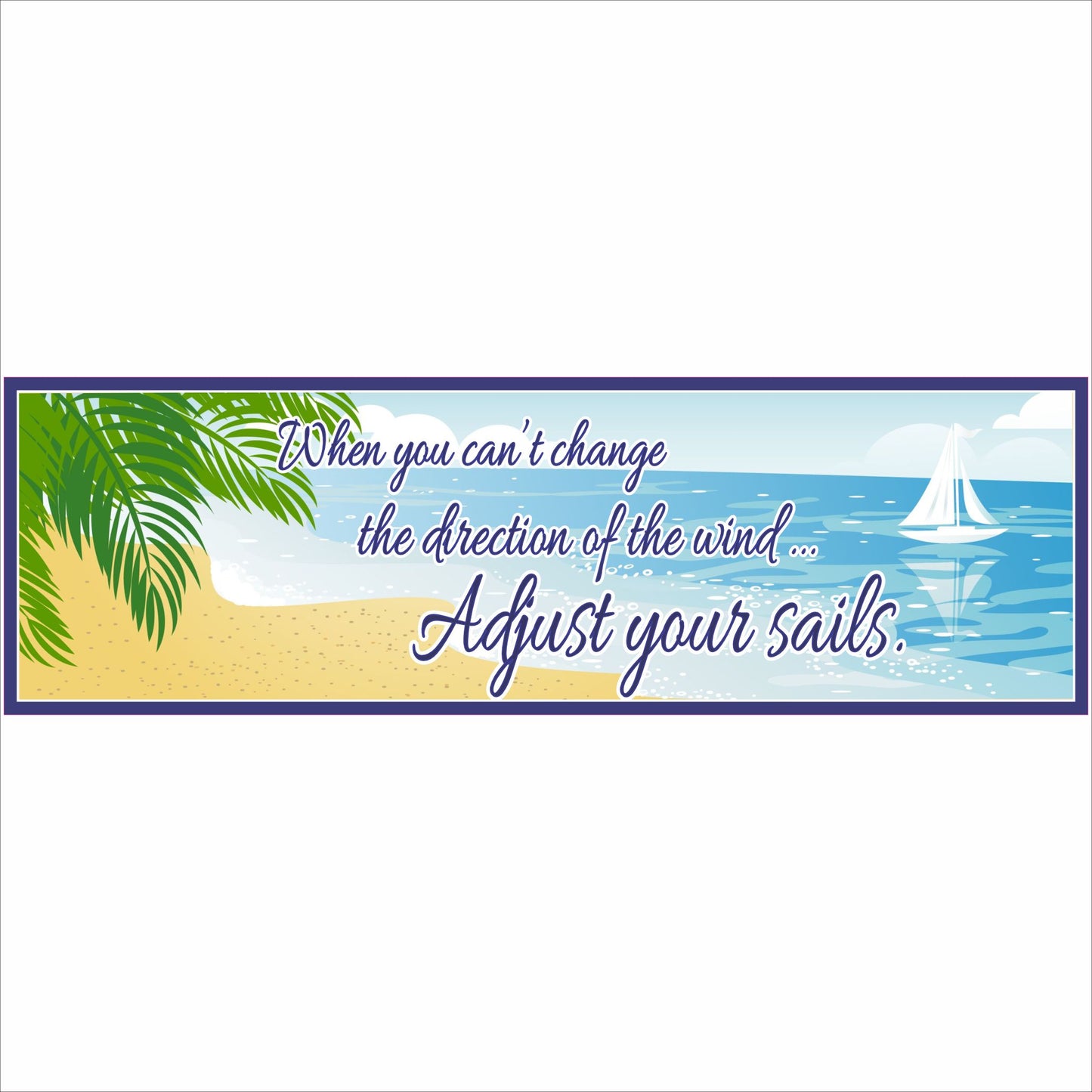 coastal inspirational sign when you cant change the direction of the wind adjust your sails beach scene