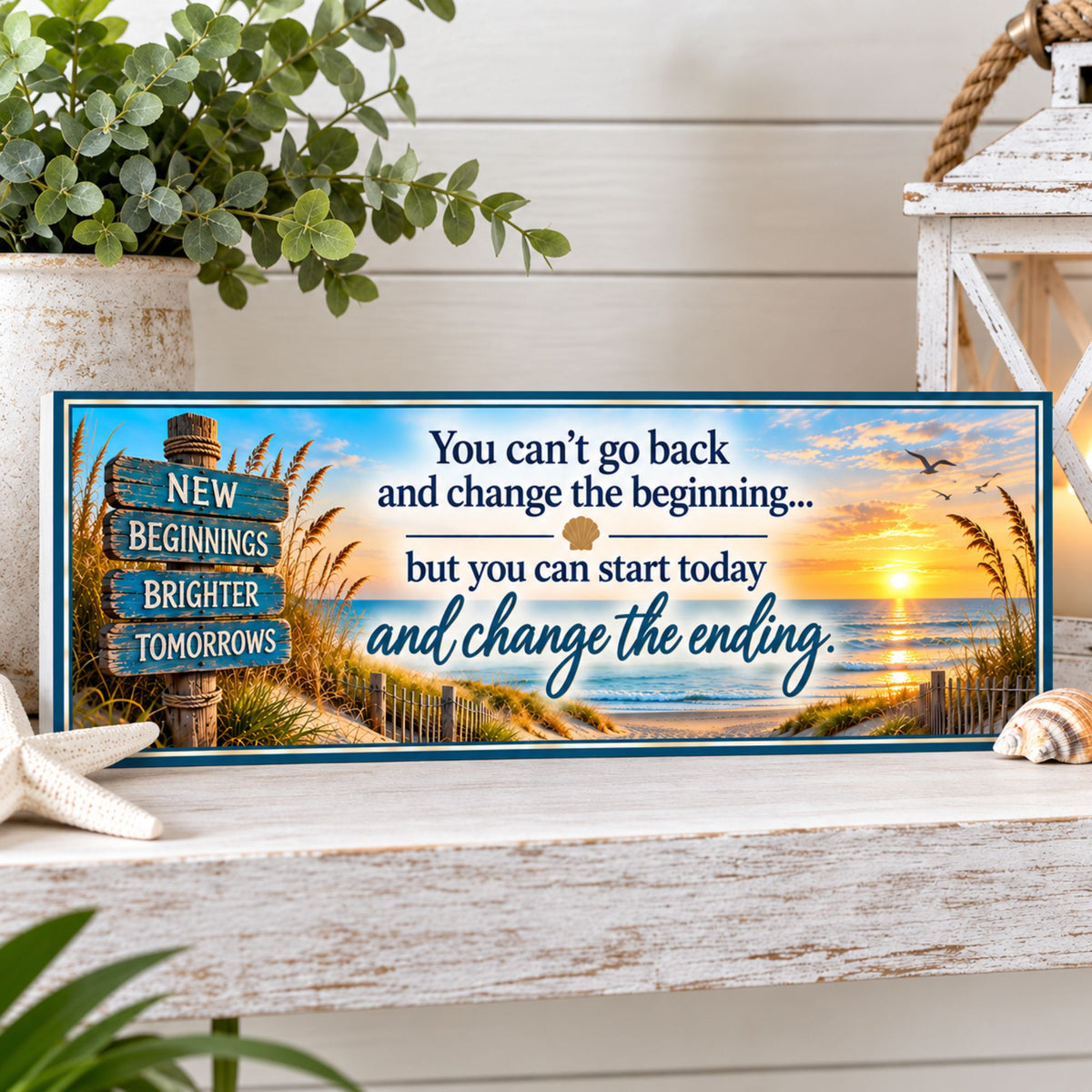 16×5 inspirational beach sign displayed on a coastal shelf with lantern, greenery, starfish and seashell decor.