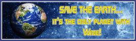 Novelty wine quote wall sign printed on durable vinyl and mounted on rigid PVC, featuring planet Earth in space with the phrase “Save the Earth… it’s the only planet with wine,” fun bar decor for indoor or outdoor display