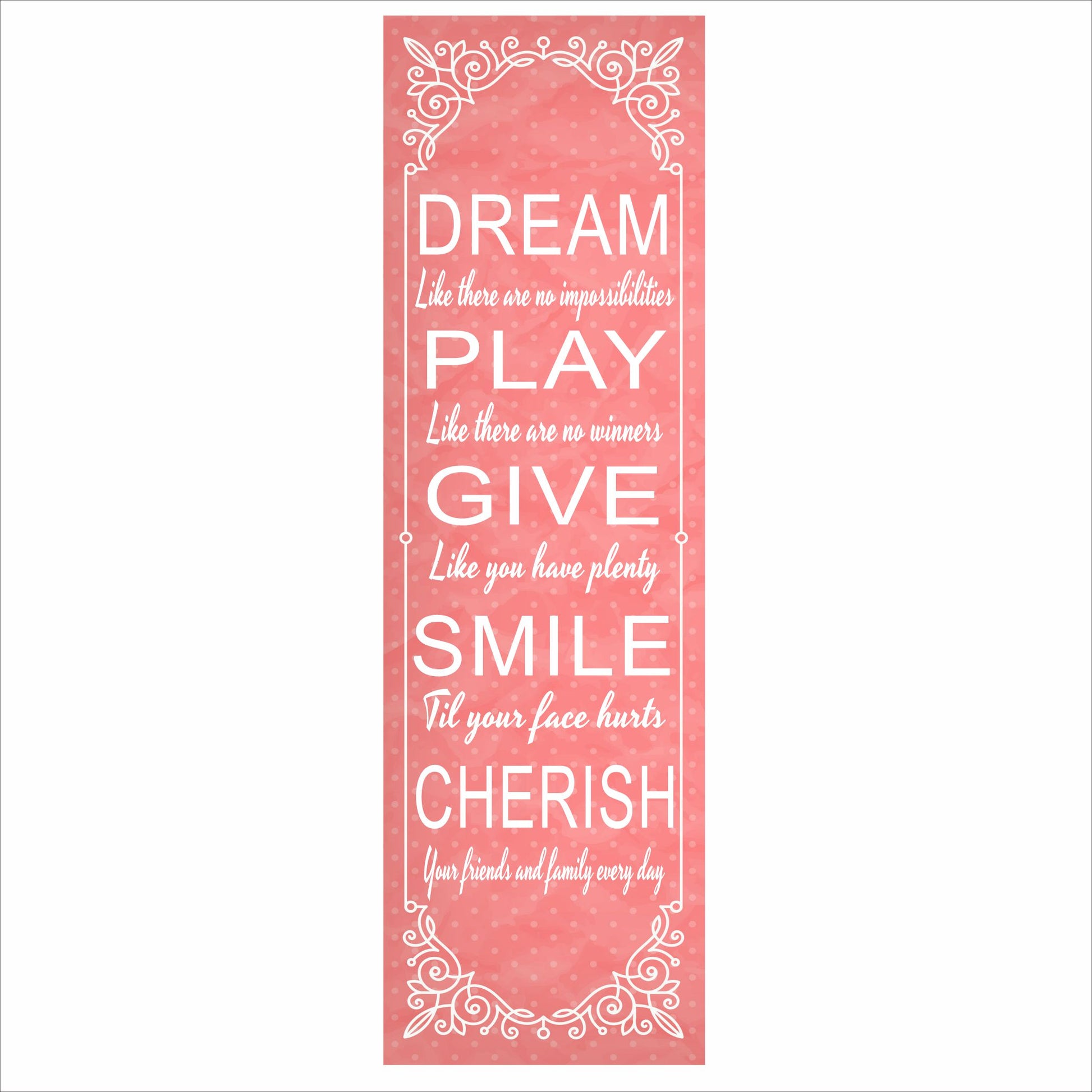 Pink vertical inspirational wall sign reading dream play give smile cherish