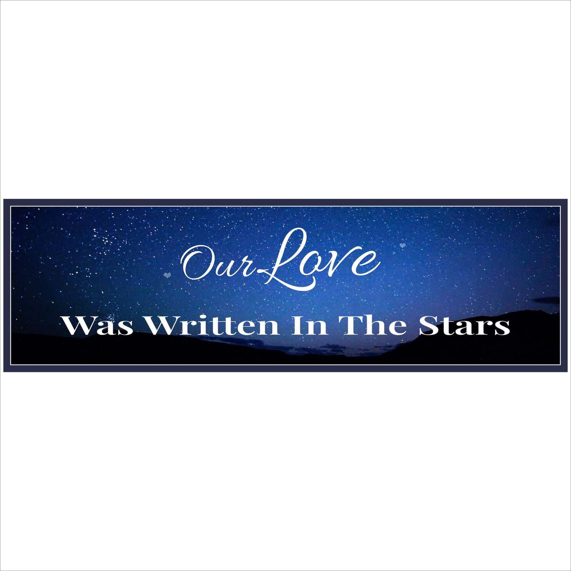 Close up of romantic starry sky love quote sign reading Our Love Was Written in the Stars